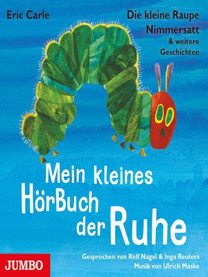 cover image of Die kleine Raupe Nimmersatt & weitere Geschichten. Mein kleines HörBuch der Ruhe